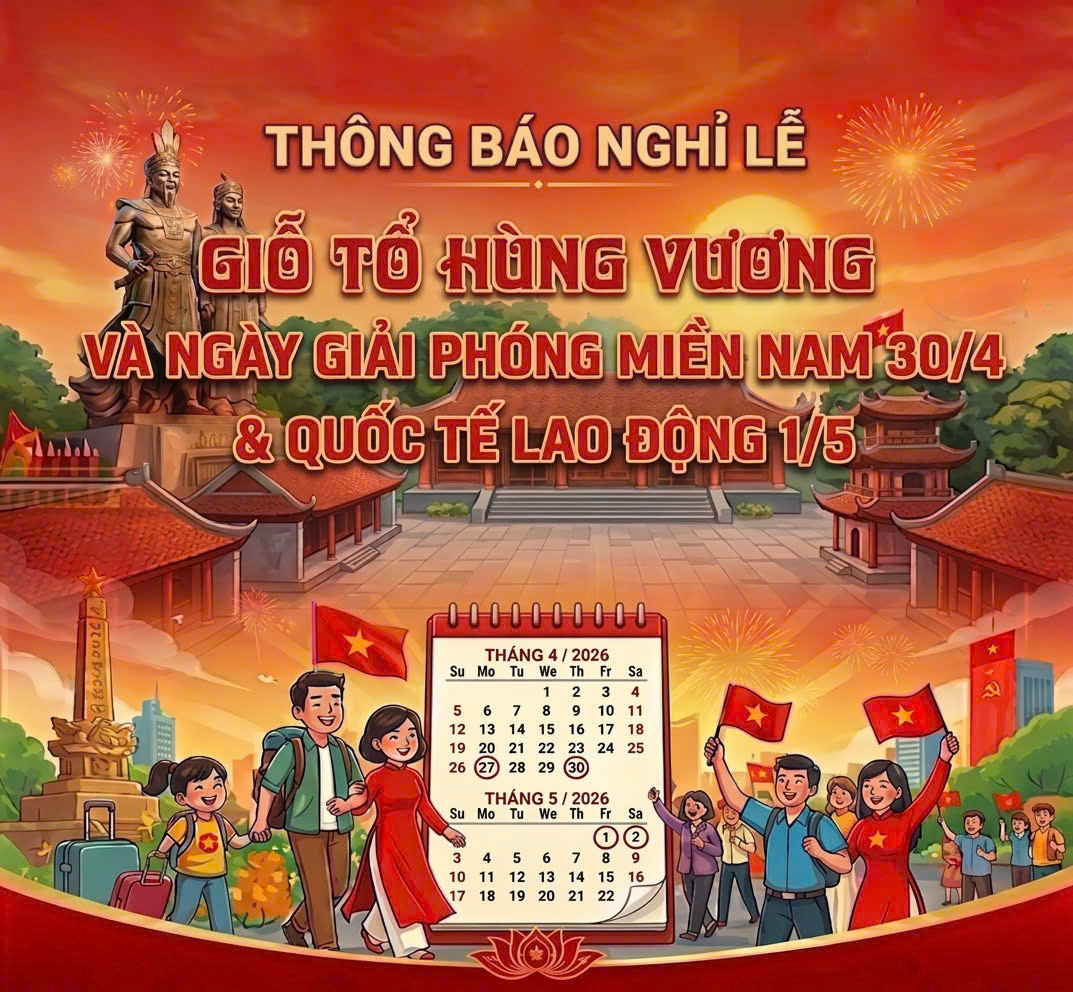 THÔNG BÁO NGHỈ LỄ GIỖ TỔ HÙNG VƯƠNG, NGÀY GIẢI PHÓNG MIỀN NAM & QUỐC TẾ LAO ĐỘNG NĂM 2026