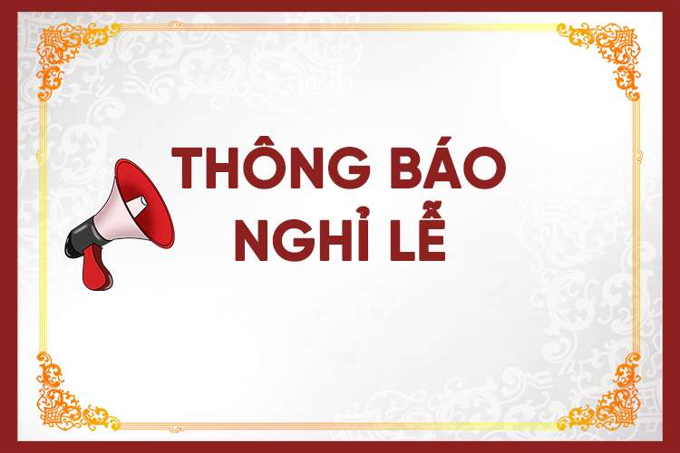 THÔNG BÁO NGHỈ LỄ GIỖ TỔ HÙNG VƯƠNG, NGÀY GIẢI PHÓNG MIỀN NAM & QUỐC TẾ LAO ĐỘNG NĂM 2023